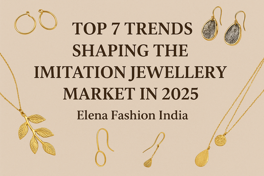 Top 7 Trends Shaping the Imitation Jewellery Market in 2025